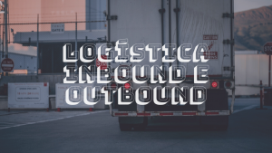 Descubra a diferença entre logística inbound e logística outbound