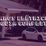 Carros elétricos: O guia mais completo sobre veículos eletrificados